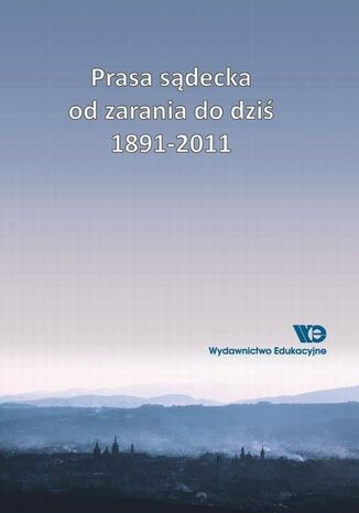 Prasa sądecka od zarania do dziś 1891-2011 Bolesław Faron, Agnieszka Ogonowska - okladka książki