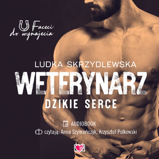 Weterynarz. Dzikie serce. Faceci do wynajęcia Ludka Skrzydlewska - audiobook MP3