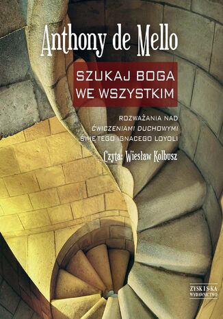 Szukaj Boga we wszystkim. Rozważania nad Ćwiczeniami duchowymi świętego Ignacego Loyoli Anthony de Mello - audiobook MP3
