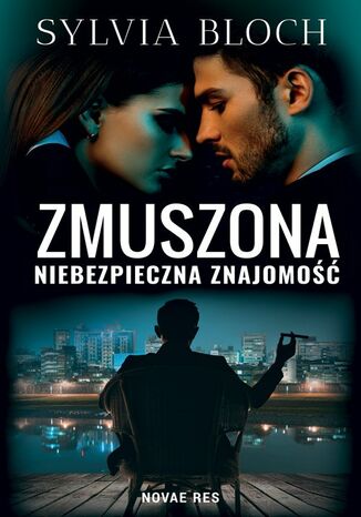 Zmuszona. Niebezpieczna znajomość Sylvia Bloch - okladka książki