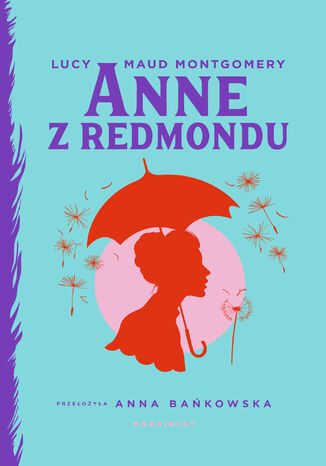 Anne z Redmondu. Ania z Zielonego Wzgórza. Tom 3 Lucy Maud Montgomery - okladka książki