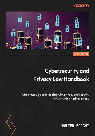Cybersecurity and Privacy Law Handbook Audiobook. A beginner's guide to dealing with privacy and security while keeping hackers at bay Walter Rocchi - okladka książki