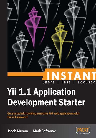Instant Yii 1.1 Application Development Starter. Get started with building attractive PHP web applications with the Yii framework Jacob Mumm - okladka książki
