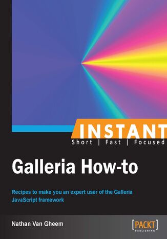 Instant Galleria How-to. Recipes to make you an expert user of the Galleria JavaScript framework Nathan Van Gheem - okladka książki