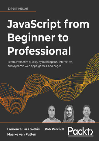 JavaScript from Beginner to Professional. Learn JavaScript quickly by building fun, interactive, and dynamic web apps, games, and pages Laurence Lars Svekis, Maaike van Putten, Rob Percival, Codestars By Rob Percival - okladka książki