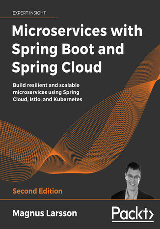 Microservices with Spring Boot and Spring Cloud. Build resilient and scalable microservices using Spring Cloud, Istio, and Kubernetes - Second Edition Magnus Larsson - okladka książki