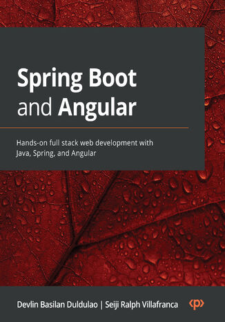 Spring Boot and Angular. Hands-on full stack web development with Java, Spring, and Angular Devlin Basilan Duldulao, Seiji Ralph Villafranca - okladka książki