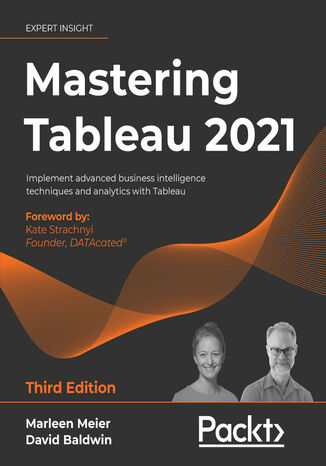 Mastering Tableau 2021. Implement advanced business intelligence techniques and analytics with Tableau - Third Edition Marleen Meier, David Baldwin - okladka książki