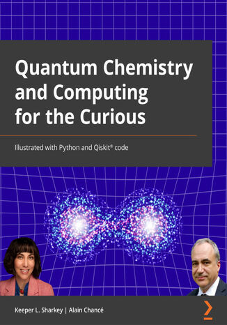 Quantum Chemistry and Computing for the Curious. Illustrated with Python and Qiskit® code Keeper Layne Sharkey, Alex Khan, Alain Chancé - okladka książki