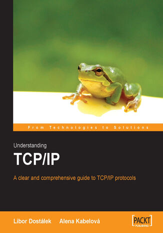 Understanding TCP/IP. A clear and comprehensive guide to TCP/IP protocols CP Books a.s. - okladka książki