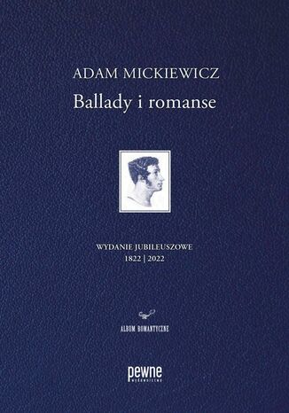 Ballady i romanse. Wydanie jubileuszowe Adam Mickiewicz, Magdalena Woźniewska-Działak, Bogusław Dopart, Adam Cedro - okladka książki