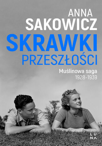 Saga Muślinowa (#1). Skrawki przeszłości Anna Sakowicz - okladka książki