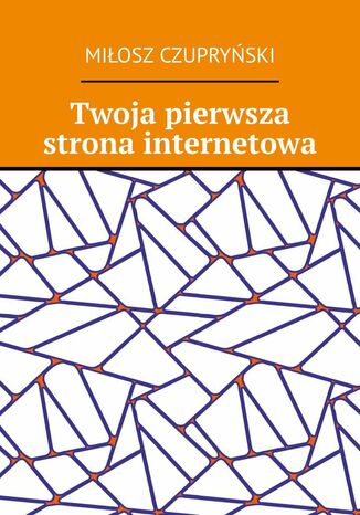 Twoja pierwsza strona internetowa Miłosz Czupryński - okladka książki