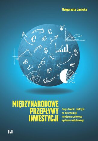 Międzynarodowe przepływy inwestycji. Zarys teorii i praktyki na tle ewolucji międzynarodowego systemu walutowego Małgorzata Janicka - okladka książki