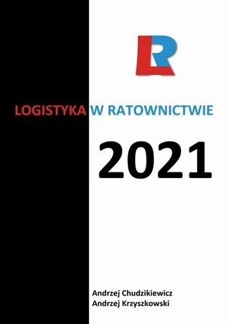 Logistyka w ratownictwie 2021 redakcja naukowa, Andrzej Chudzikiewicz, Andrzej Krzyszkowski - okladka książki