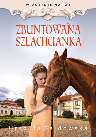 Zbuntowana szlachcianka. W dolinie Narwi. Tom 5 Urszula Gajdowska - okladka książki