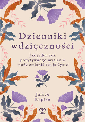 Dzienniki wdzięczności. Jak jeden rok pozytywnego myślenia może zmienić twoje życie Janice Kaplan - okladka książki