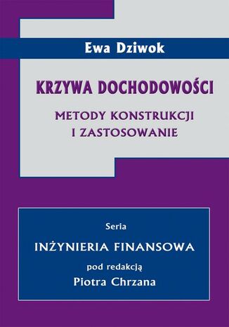 Krzywa dochodowości. Metody konstrukcji i zastosowanie Ewa Dziwok - okladka książki
