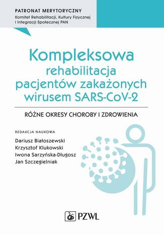 Kompleksowa rehabilitacja pacjentów zakażonych wirusem SARS-CoV-2 Dariusz Białoszewski, Krzysztof Klukowski, Iwona Sarzyńska-Długosz, Jan Szczegielniak - okladka książki