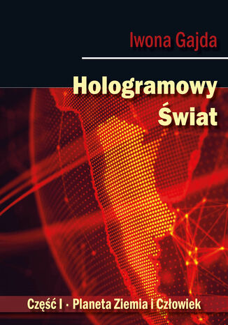 Hologramowy Świat I. Planeta Ziemia i Człowiek Iwona Gajda - okladka książki