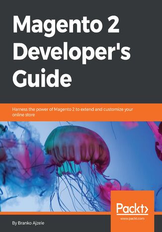Magento 2 Developer's Guide. Harness the power of Magento 2 to extend and customize your online store Branko Ajzele - okladka książki