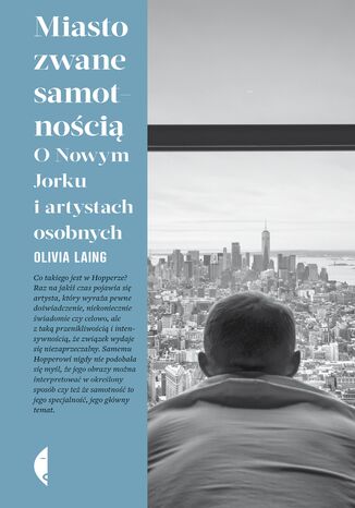 Miasto zwane samotnością. O Nowym Jorku i artystach osobnych Olivia Laing - okladka książki