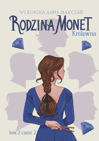 Rodzina Monet. Tom 2. Królewna. Część 2 Weronika Marczak - okladka książki