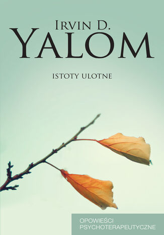 Istoty ulotne. Opowieści psychoterapeutyczne Irvin D. Yalom - okladka książki