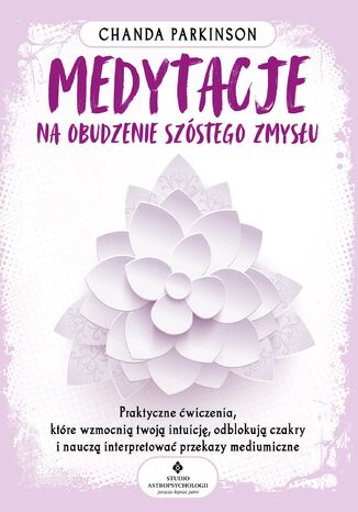 Medytacje na obudzenie szóstego zmysłu Chanda Parkinson - okladka książki