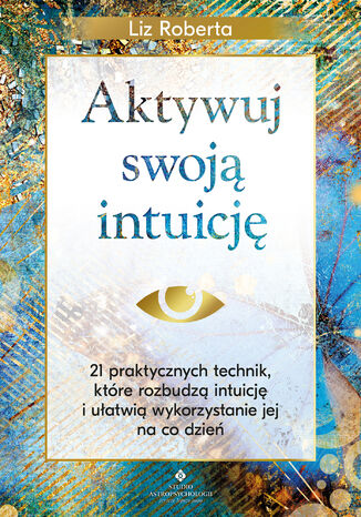 Aktywuj swoją intuicję Liz Roberta - okladka książki