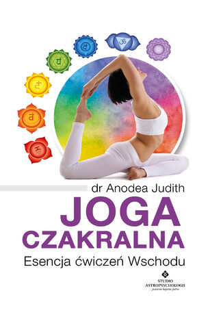 Joga czakralna. Esencja ćwiczeń Wschodu Anodea Judith - okladka książki