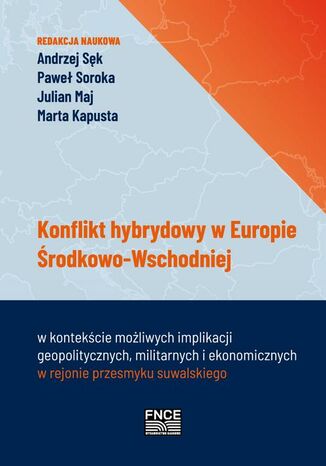 Konflikt hybrydowy w Europie Środkowo - Wschodniej Andrzej Sęk, Paweł Soroka, Julian Maj, Marta Kapusta - okladka książki