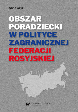 Obszar poradziecki w polityce zagranicznej Federacji Rosyjskiej Anna Czyż - okladka książki
