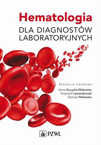 Hematologia dla diagnostów laboratoryjnych Anna Korycka-Wołowiec, Krzysztof Lewandowski, Dariusz Wołowiec - okladka książki