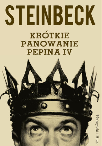 Krótkie panowanie Pepina IV John Steinbeck - okladka książki