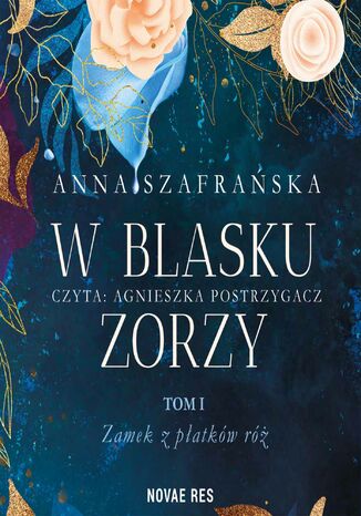 W blasku zorzy. Tom 1. Zamek z płatków róż Anna Szafrańska - audiobook MP3