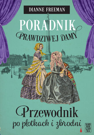 Poradnik prawdziwej damy. Przewodnik po plotkach i zbrodni Dianne Freeman - okladka książki
