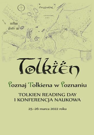Poznaj Tolkiena w Poznaniu. Tolkien Reading Day i konferencja naukowa - 25-26 marca 2022 roku Jagoda Witkowska, Małgorzata Karaśkiewicz - okladka książki