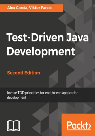 Test-Driven Java Development, Second Edition. Invoke TDD principles for end-to-end application development - Second Edition Viktor Farcic, Alex Garcia - okladka książki