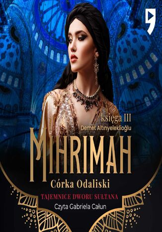 Tajemnice dworu sułtana: Mihrimah. Córka odaliski. Księga III Demet Altinyeleklioglu - audiobook MP3