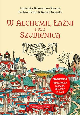 W alchemii w łaźni i pod szubienicą Agnieszka Bukowczan-Rzeszut, Barbara Faron, Karol Ossowski - okladka książki