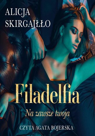 Filadelfia. Na zawsze twoja Alicja Skirgajłło - audiobook MP3