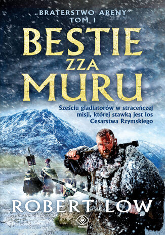 Braterstwo Areny (Tom 1). Bestie zza Muru Robert Low - okladka książki