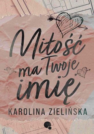 Miłość ma Twoje imię Karolina Zielińska - okladka książki