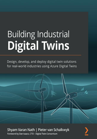 Building Industrial Digital Twins Audiobook. Design, develop, and deploy digital twin solutions for real-world industries using Azure Digital Twins Shyam Varan Nath, Pieter van Schalkwyk - okladka książki