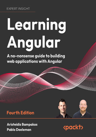 Learning Angular. A no-nonsense guide to building web applications with Angular 15 - Fourth Edition Aristeidis Bampakos, Pablo Deeleman - okladka książki