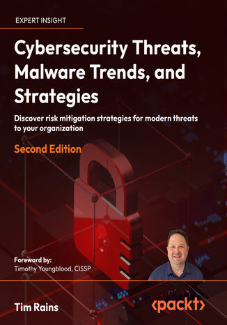 Cybersecurity Threats, Malware Trends, and Strategies. Discover risk mitigation strategies for modern threats to your organization - Second Edition Tim Rains, Timothy Youngblood - okladka książki