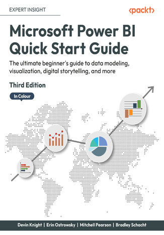 Microsoft Power BI Quick Start Guide. The ultimate beginner's guide to data modeling, visualization, digital storytelling, and more - Third Edition Devin Knight, Erin Ostrowsky, Mitchell  Pearson, Bradley Schacht - okladka książki