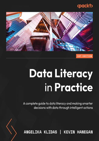 Data Literacy in Practice Audiobook. A complete guide to data literacy and making smarter decisions with data through intelligent actions Angelika Klidas, Kevin Hanegan - okladka książki