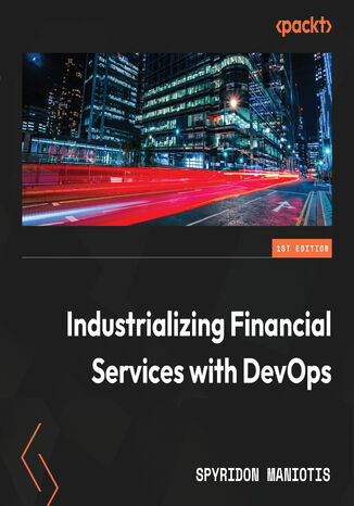 Industrializing Financial Services with DevOps. Proven 360° DevOps operating model practices for enabling a multi-speed bank Spyridon Maniotis - audiobook MP3